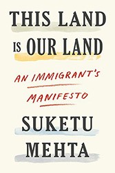 Book cover of this Land is Our Land by Suketu Mehta